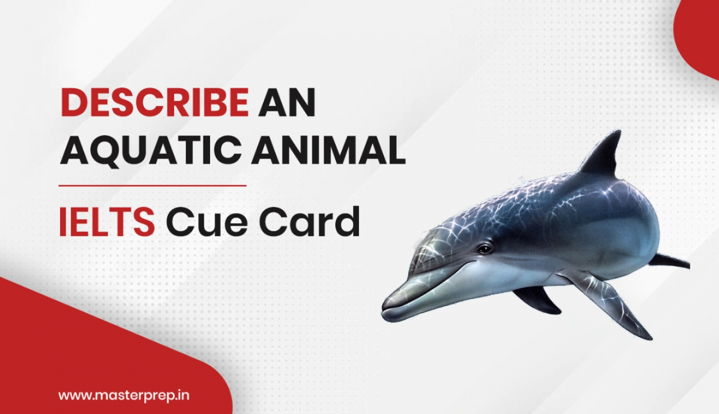 Describe an Aquatic Animal- IELTS Cue Card